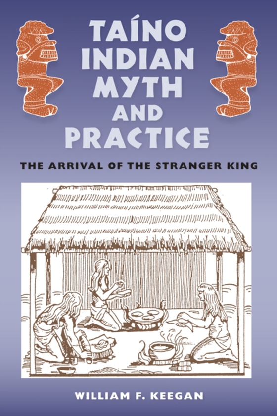 Taino Indian Myth and Practice (e-bog) af Keegan, William F.