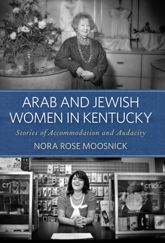 Arab and Jewish Women in Kentucky (e-bog) af Moosnick, Nora Rose