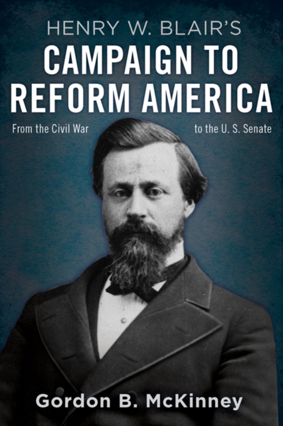 Henry W. Blair's Campaign to Reform America (e-bog) af McKinney, Gordon B.