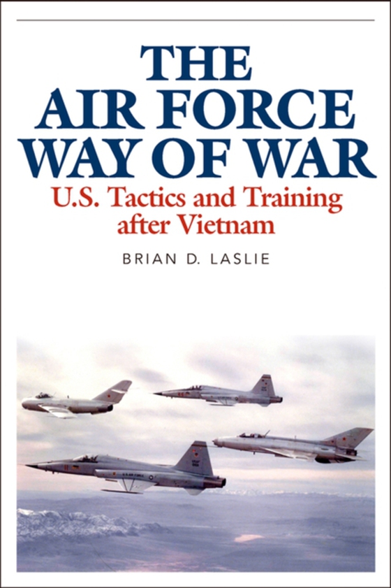 Air Force Way of War (e-bog) af Laslie, Brian D.