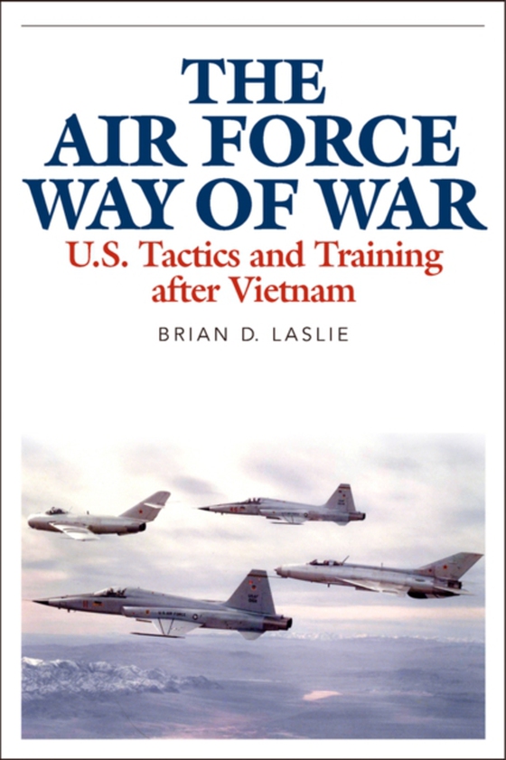 Air Force Way of War (e-bog) af Laslie, Brian D.