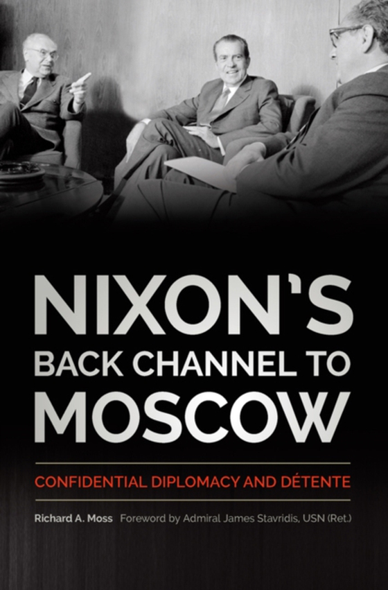 Nixon's Back Channel to Moscow (e-bog) af Moss, Richard A.