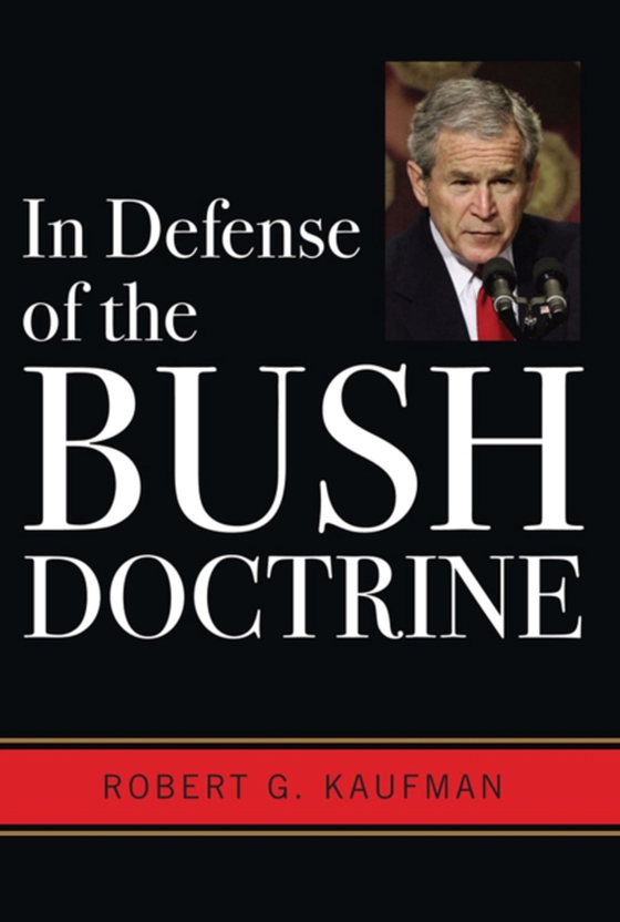 In Defense of the Bush Doctrine (e-bog) af Kaufman, Robert G.
