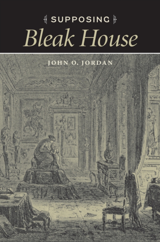 Supposing Bleak House (e-bog) af Jordan, John O.
