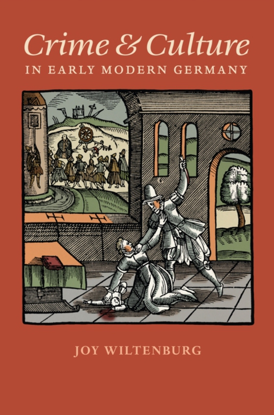 Crime and Culture in Early Modern Germany (e-bog) af Wiltenburg, Joy