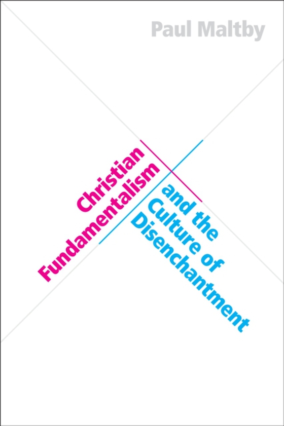 Christian Fundamentalism and the Culture of Disenchantment (e-bog) af Maltby, Paul