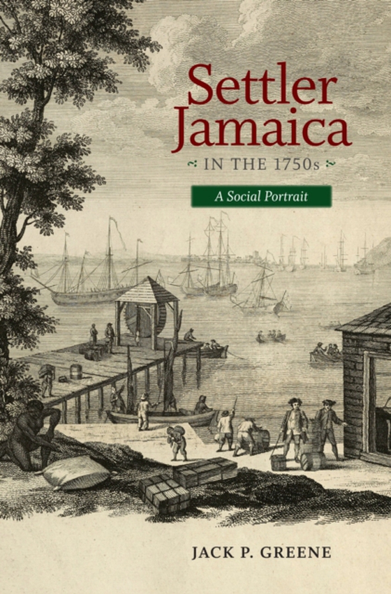 Settler Jamaica in the 1750s (e-bog) af Greene, Jack P.