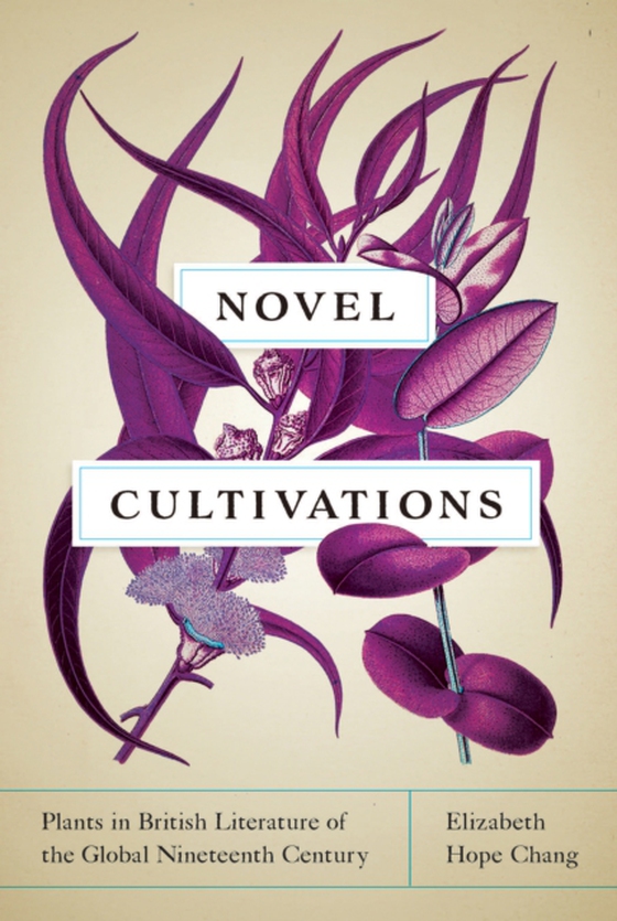 Novel Cultivations (e-bog) af Chang, Elizabeth Hope