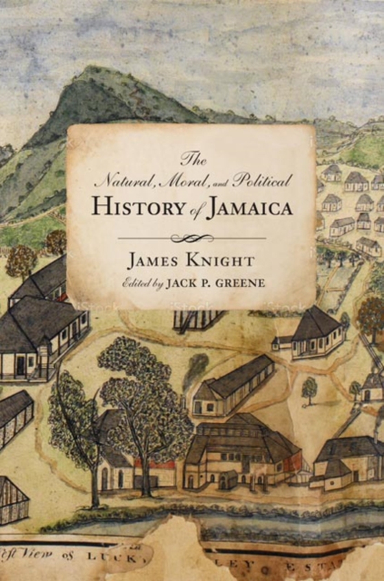 Natural, Moral, and Political History of Jamaica, and the Territories thereon Depending (e-bog) af Knight, James