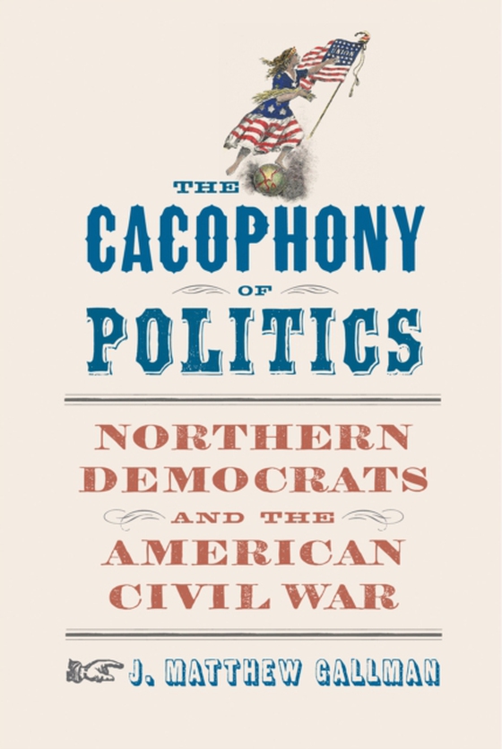 Cacophony of Politics (e-bog) af Gallman, J. Matthew