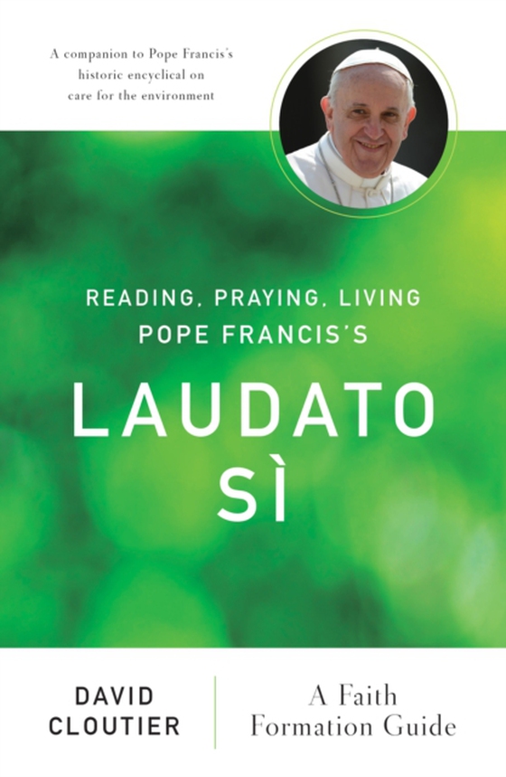 Reading, Praying, Living Pope Francis's Laudato Si (e-bog) af Cloutier, David