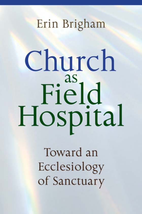 Church as Field Hospital (e-bog) af Brigham, Erin