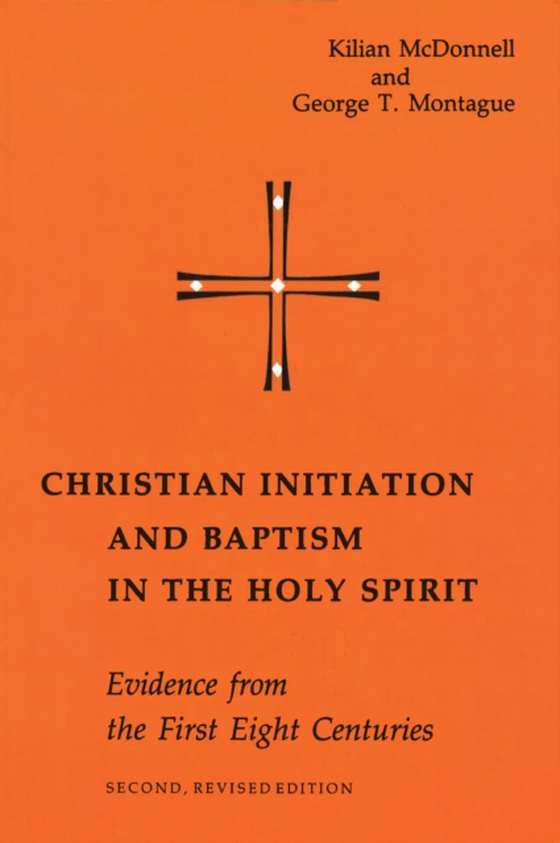 Christian Initiation and Baptism in the Holy Spirit (e-bog) af Montague, George