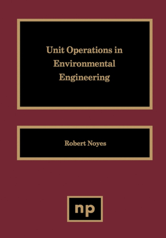 Unit Operations in Environmental Engineering (e-bog) af Noyes, Robert