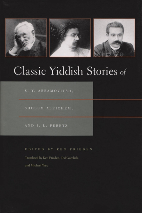 Classic Yiddish Stories of S. Y. Abramovitsh, Sholem Aleichem, and I. L. Peretz (e-bog) af -