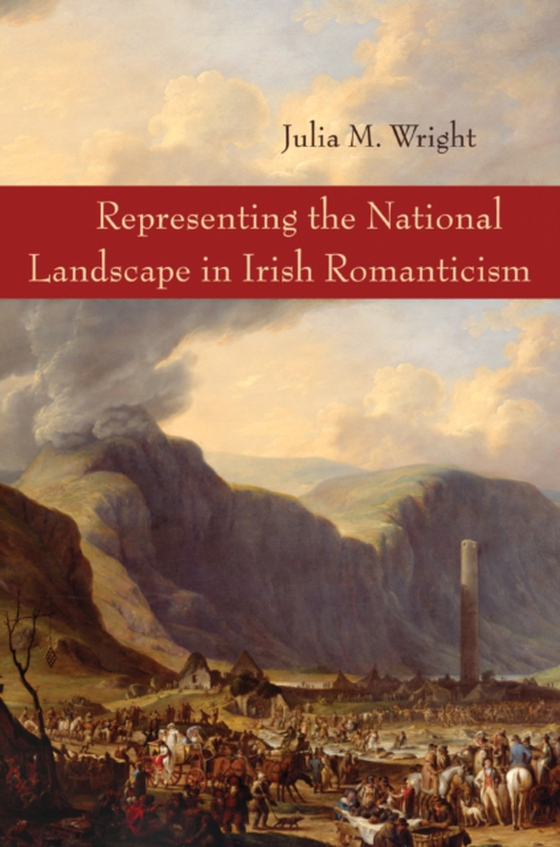 Representing the National Landscape in Irish Romanticism (e-bog) af Wright, Julia M.
