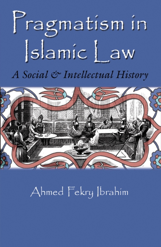 Pragmatism in Islamic Law (e-bog) af Ibrahim, Ahmed Fekry