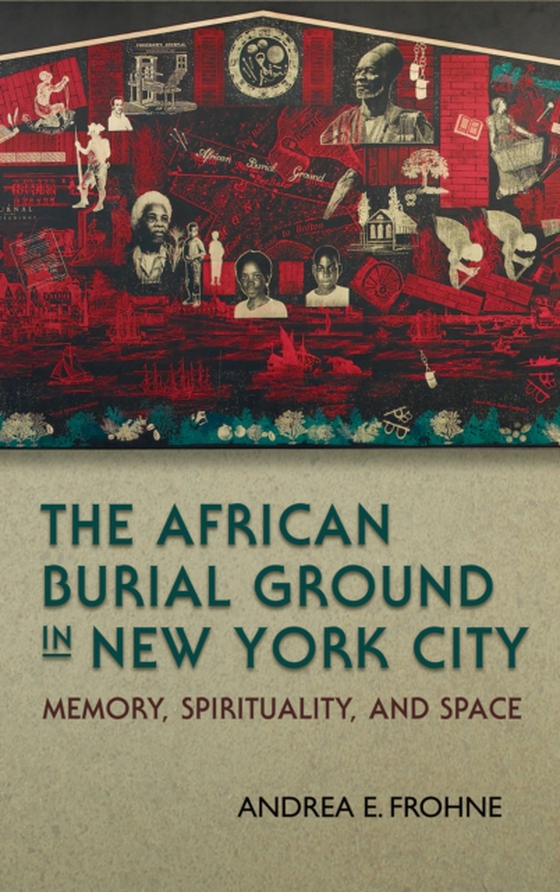 African Burial Ground in New York City (e-bog) af Frohne, Andrea E.