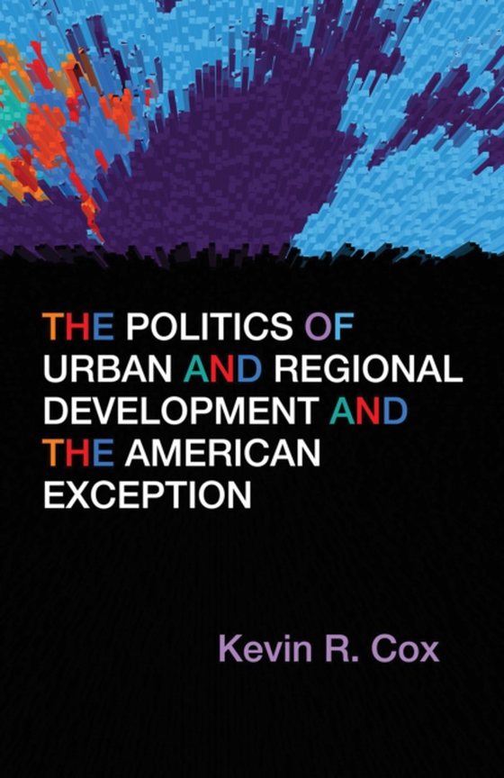 Politics of Urban and Regional Development and the American Exception (e-bog) af Cox, Kevin R.