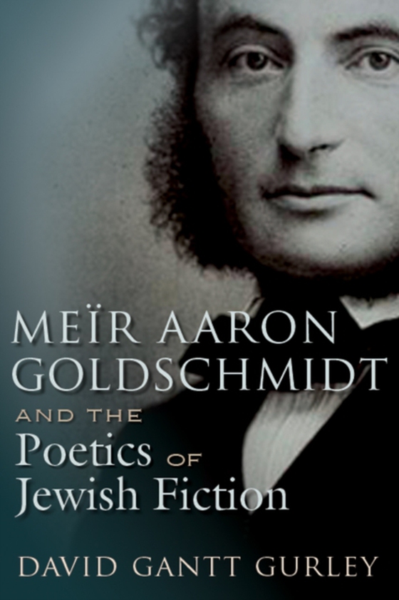 Meir Aaron Goldschmidt and the Poetics of Jewish Fiction (e-bog) af Gurley, David Gantt