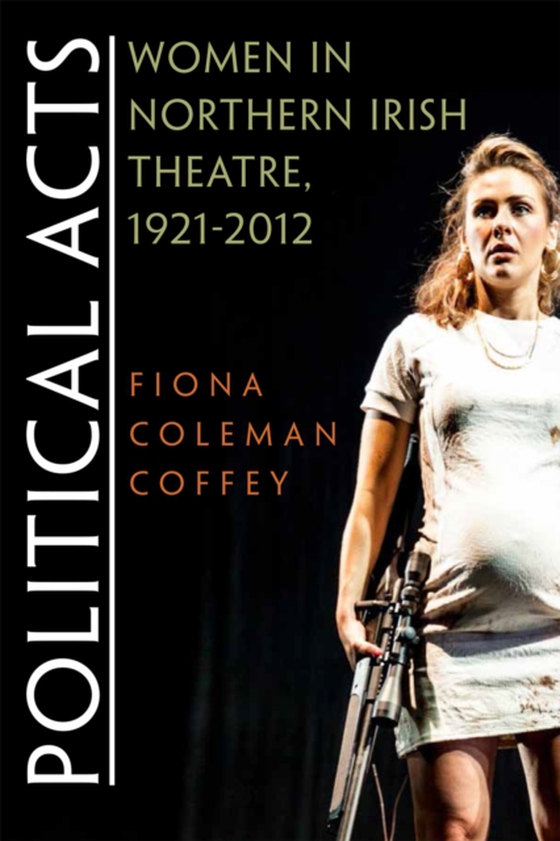 Political Acts (e-bog) af Coffey, Fiona Coleman