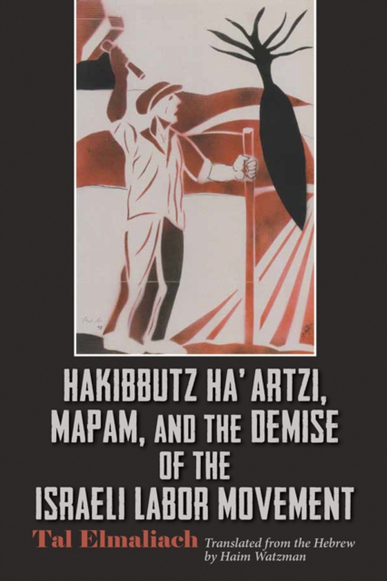 Hakibbutz Ha'artzi, Mapam, and the Demise of the Israeli Labor Movement (e-bog) af Elmaliach, Tal