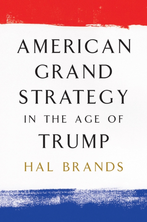 American Grand Strategy in the Age of Trump (e-bog) af Brands, Hal