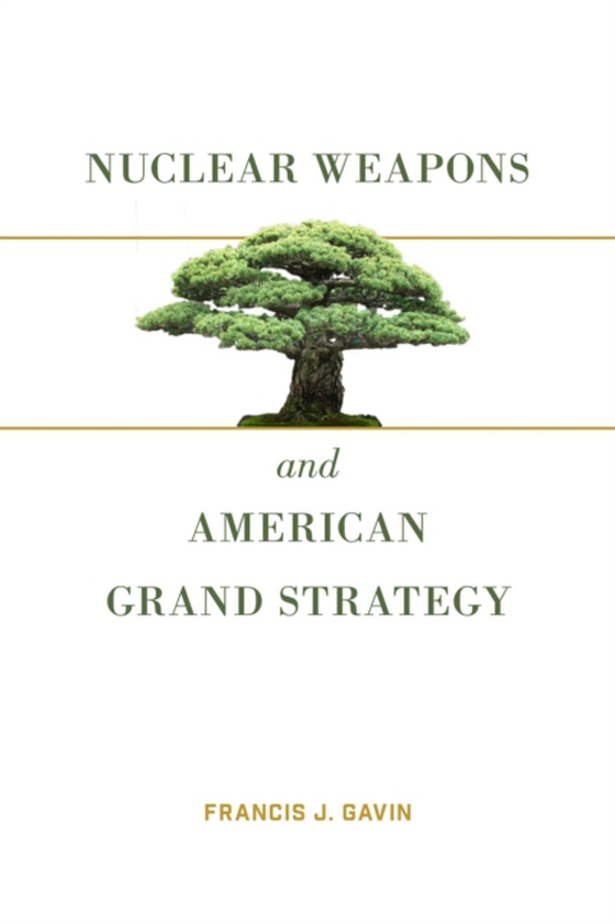 Nuclear Weapons and American Grand Strategy (e-bog) af Gavin, Francis