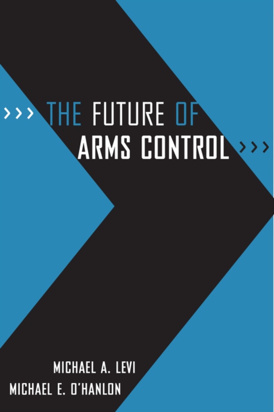 Future of Arms Control (e-bog) af O'Hanlon, Michael E.