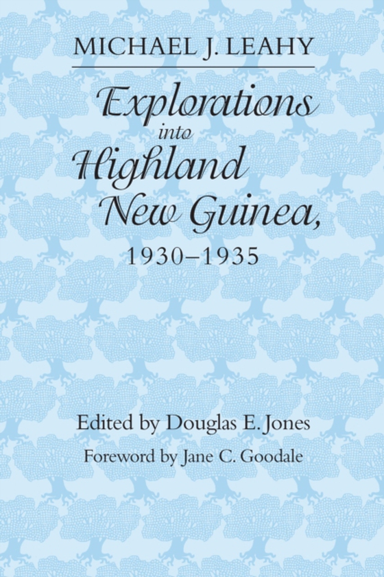 Explorations into Highland New Guinea, 1930-1935 (e-bog) af Michael J. Leahy, Leahy