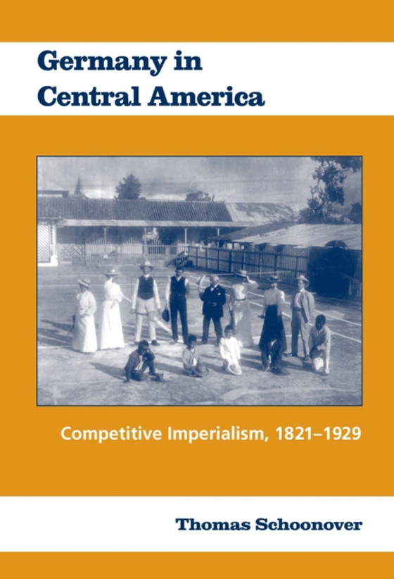 Germany in Central America (e-bog) af Thomas Schoonover, Schoonover