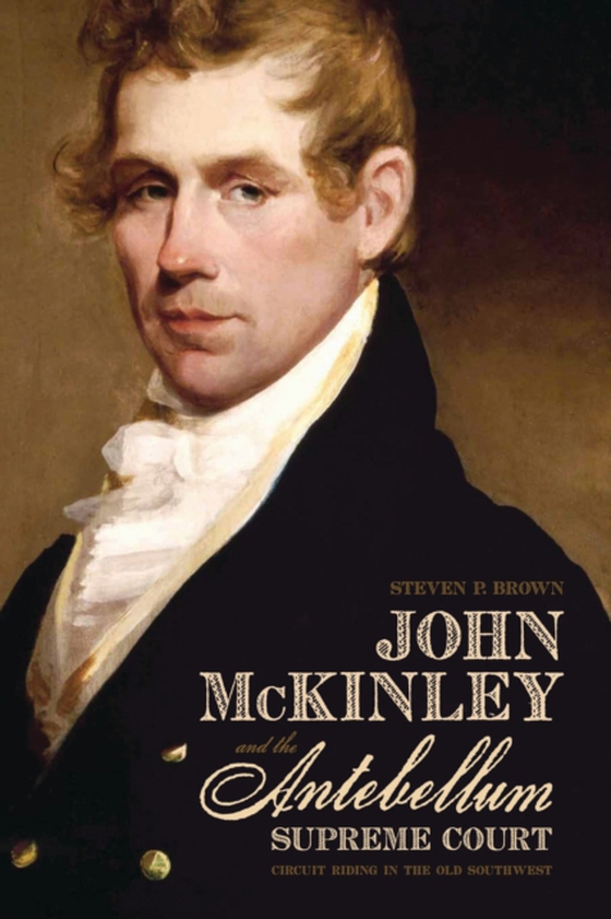 John McKinley and the Antebellum Supreme Court (e-bog) af Steven P. Brown, Brown