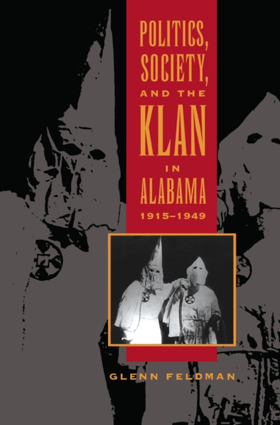 Politics, Society, and the Klan in Alabama, 1915-1949 (e-bog) af Glenn Feldman, Feldman