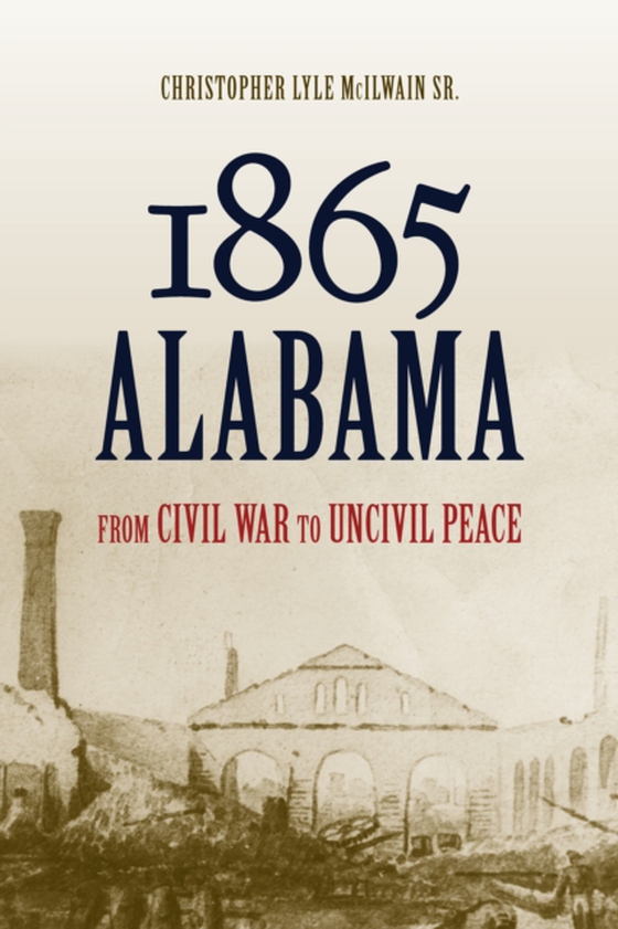 1865 Alabama (e-bog) af Christopher Lyle McIlwain, McIlwain