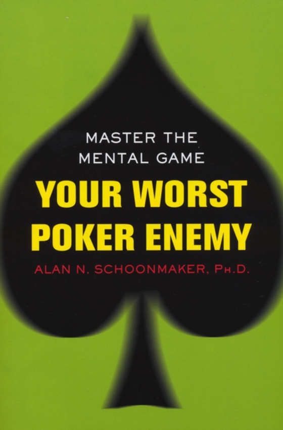 Your Worst Poker Enemy: Master The Mental Game (e-bog) af Schoonmaker, Alan N.