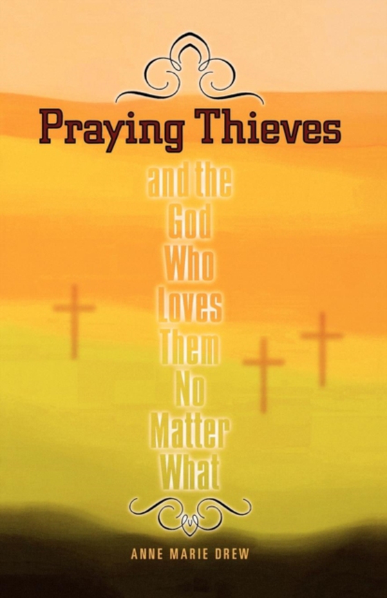 Praying Thieves and the God Who Loves Them No Matter What (e-bog) af Drew, Anne Marie