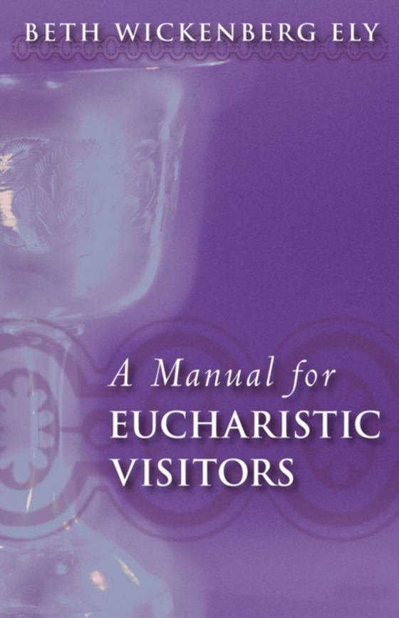 Manual for Eucharistic Visitors (e-bog) af Ely, Beth Wickenberg