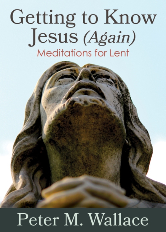 Getting to Know Jesus (Again) (e-bog) af Wallace, Peter M.