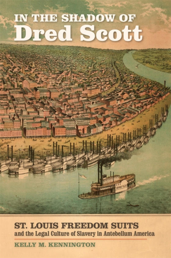 In the Shadow of Dred Scott (e-bog) af Kelly M. Kennington