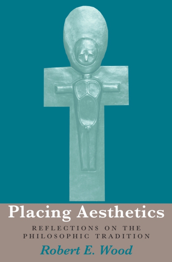 Placing Aesthetics (e-bog) af Wood, Robert E.