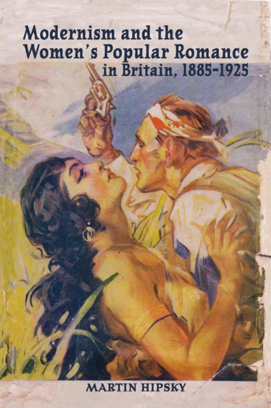 Modernism and the Women's Popular Romance in Britain, 1885-1925 (e-bog) af Hipsky, Martin