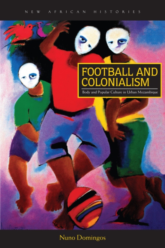 Football and Colonialism (e-bog) af Domingos, Nuno