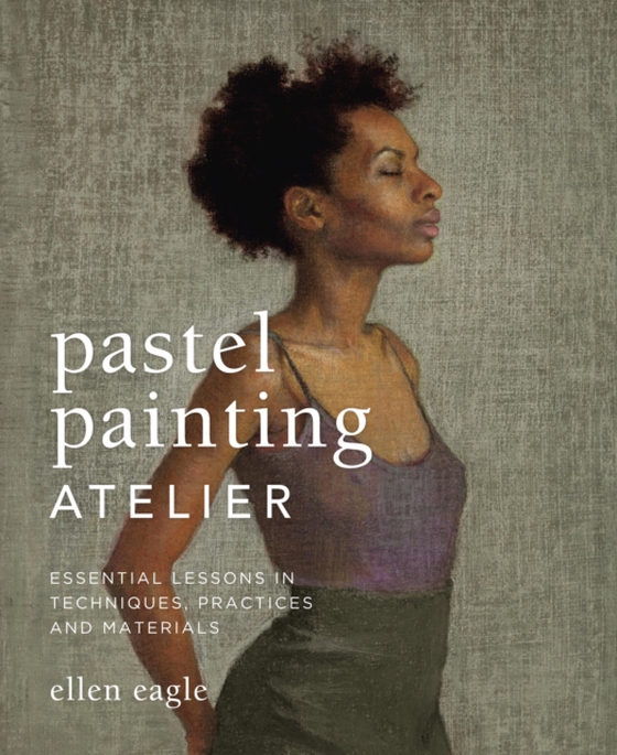 Pastel Painting Atelier (e-bog) af Eagle, Ellen