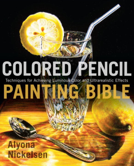 Colored Pencil Painting Bible (e-bog) af Nickelsen, Alyona