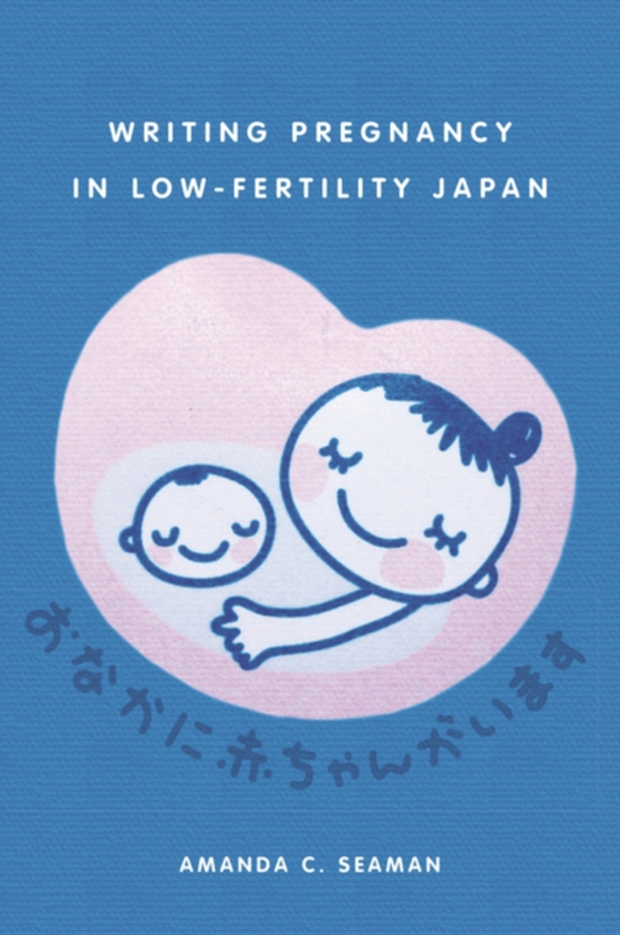 Writing Pregnancy in Low-Fertility Japan (e-bog) af Seaman, Amanda C.