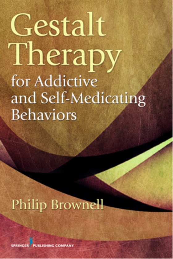 Gestalt Therapy for Addictive and Self-Medicating Behaviors (e-bog) af Philip Brownell, MDiv, PsyD