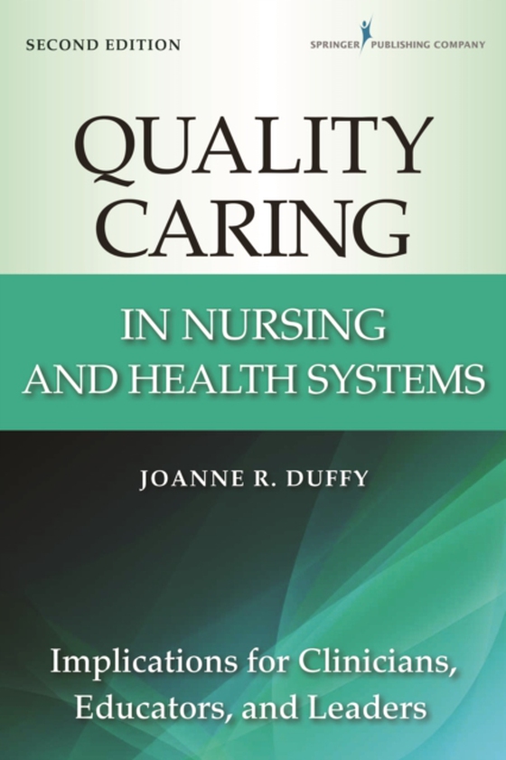 Quality Caring in Nursing and Health Systems (e-bog) af Joanne R. Duffy, PhD, RN, FAAN