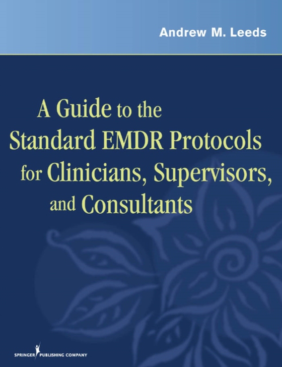 Guide to the Standard EMDR Protocols for Clinicians, Supervisors, and Consultants (e-bog) af Andrew M. Leeds, PhD