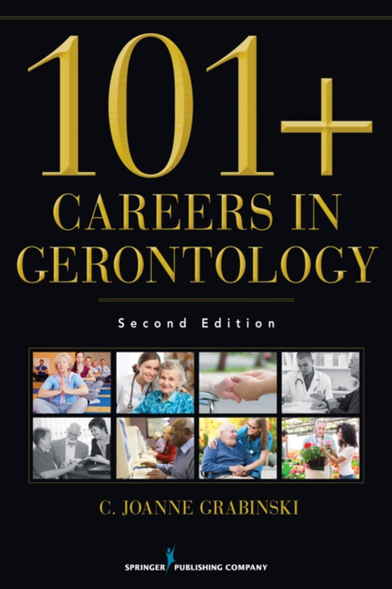 101+ Careers in Gerontology (e-bog) af C. Joanne Grabinski, MA, ABD, FAGHE