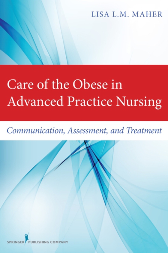 Care of the Obese in Advanced Practice Nursing (e-bog) af Lisa L. M. Maher, DNP, ARNP, FNP-BC